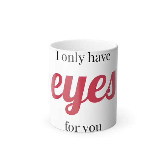 Color Morphing Mug - "I Only Have Eyes for You" - Perfect Gift for Valentine's Day